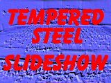 Tempered Steel Slide Show